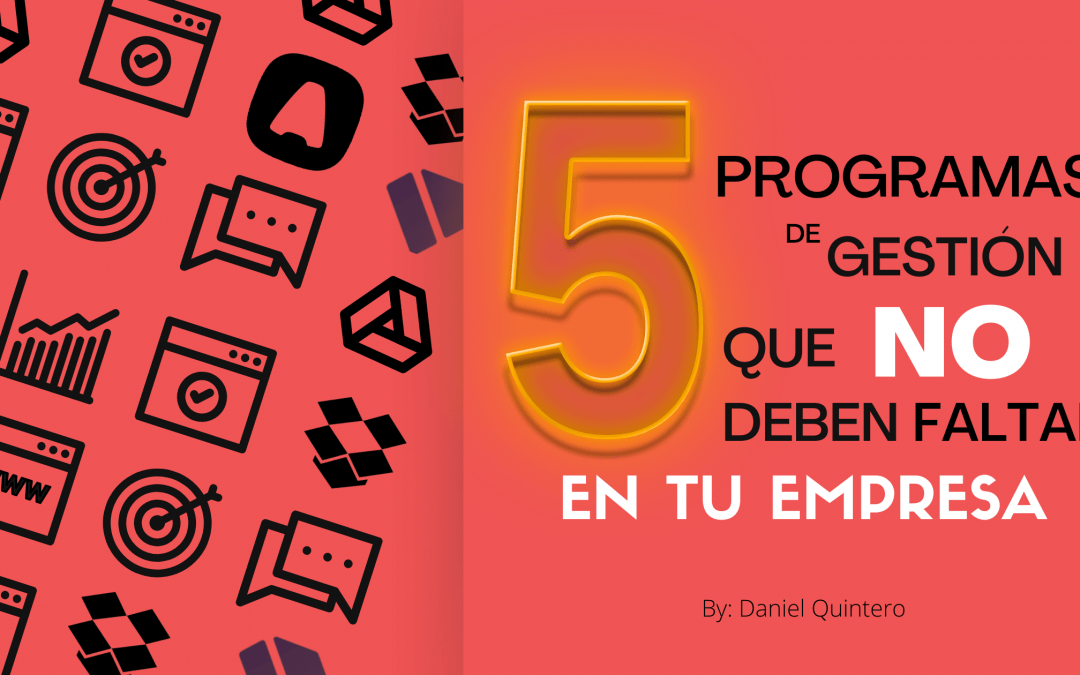5 Programas de Gestión Que no Deben Faltar en Tu Empresa