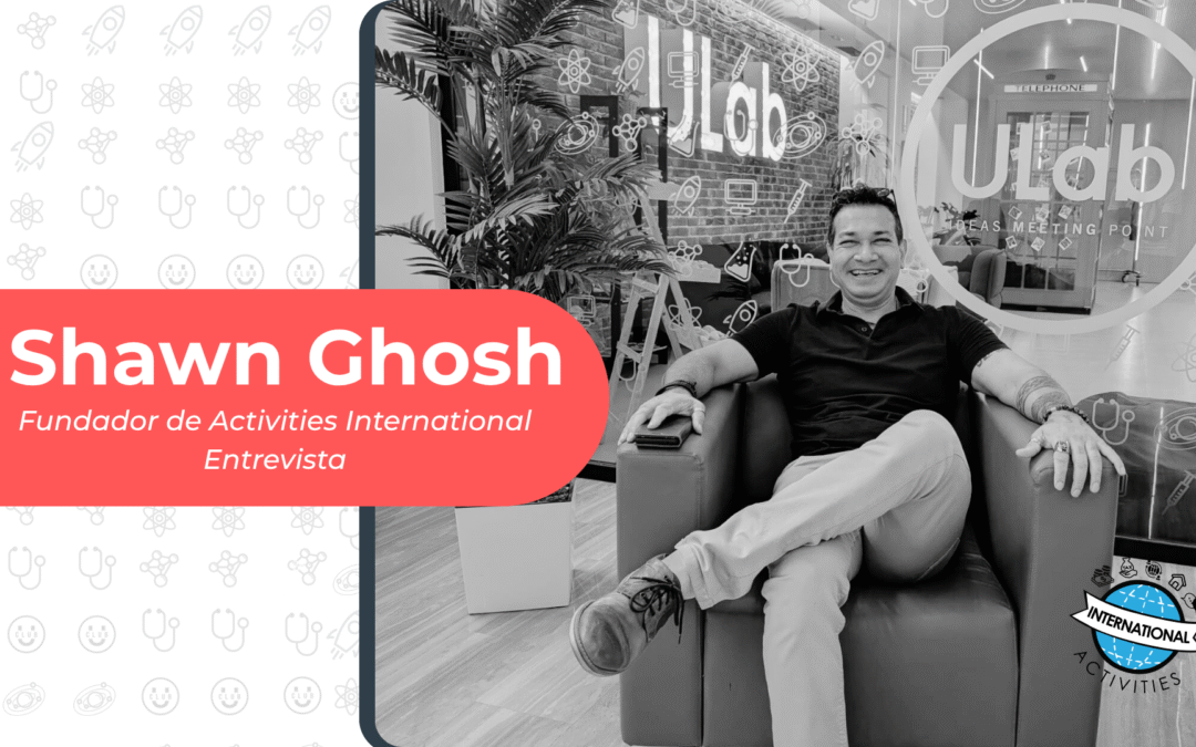 Entrevista ULAB – Shawn Ghosh, Fundador de Activities International